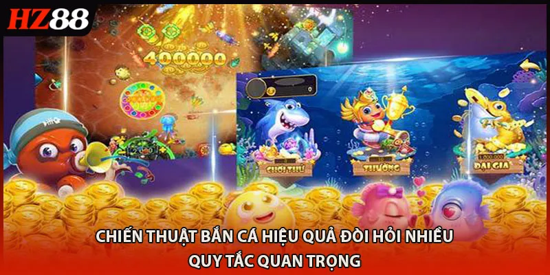 Chiến thuật bắn cá hiệu quả đòi hỏi nhiều quy tắc quan trọng